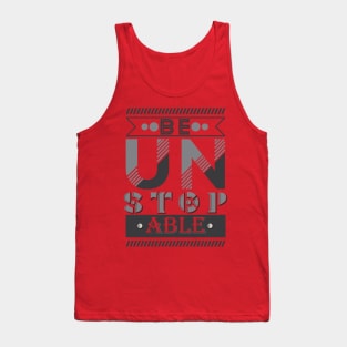 Be Unstoppable. Inspirational Motivational Quote! Tank Top